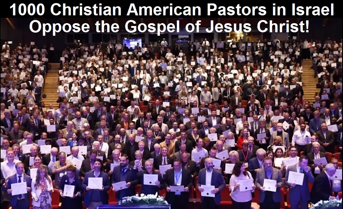 1000 pastors in Israel oppose the gospel of Jesus Christ and support the state of Israel instead